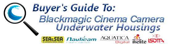 Buyers Guide for Blackmagic Cinema Camera Underwater Housing