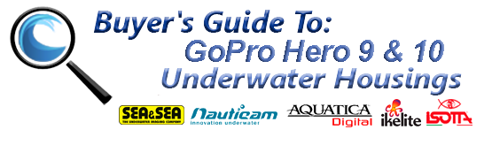 Buyers Guide for GoPro Hero 9 & 10 Underwater Housing