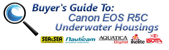 Buyers Guide for Canon EOS R5C Underwater Housing