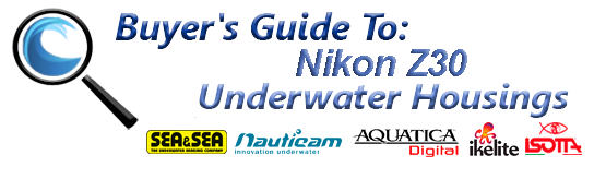 Buyers Guide for Nikon Z30 Underwater Housing